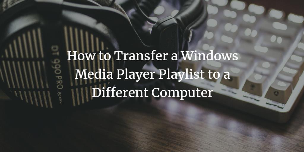 Transfer Media Player Playlist