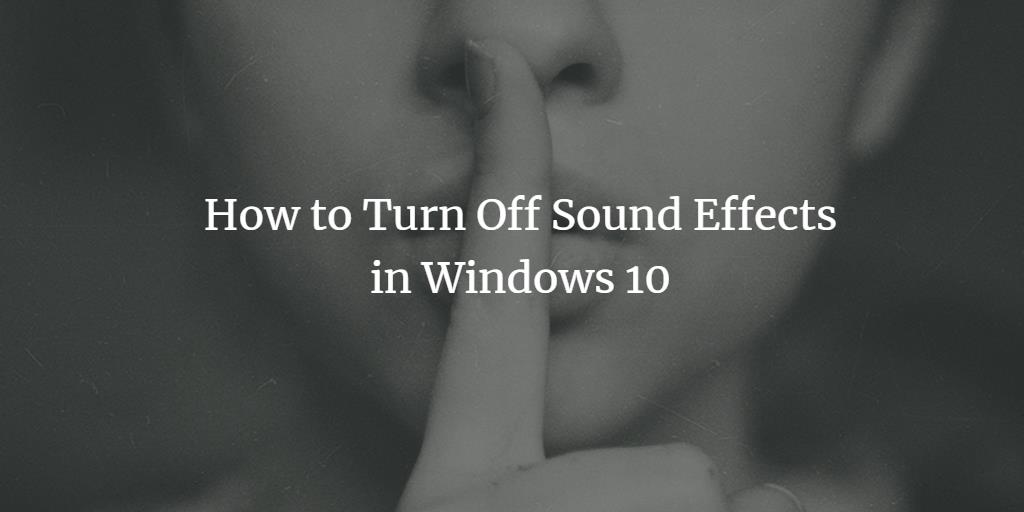 Turn Windows 10 sound effects off
