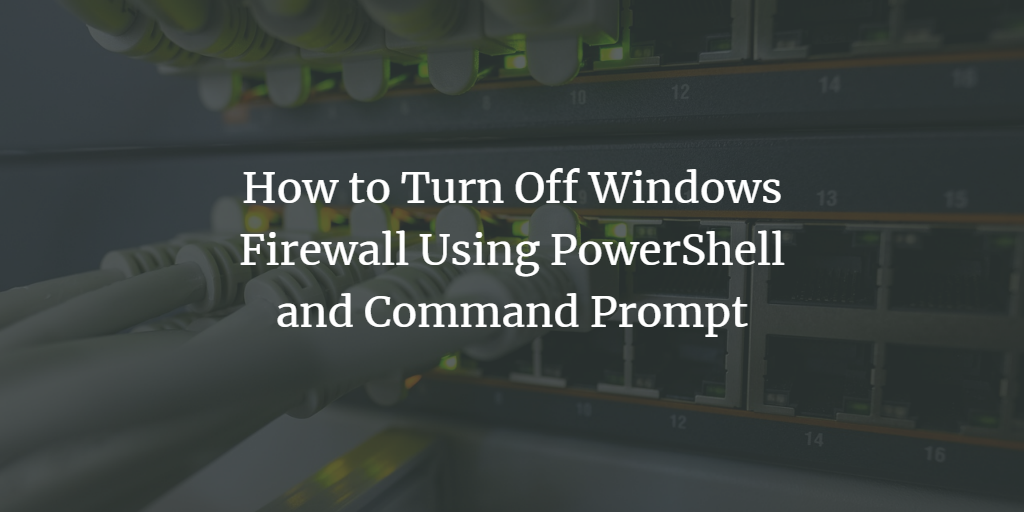 Turn off Firewall with PowerShell